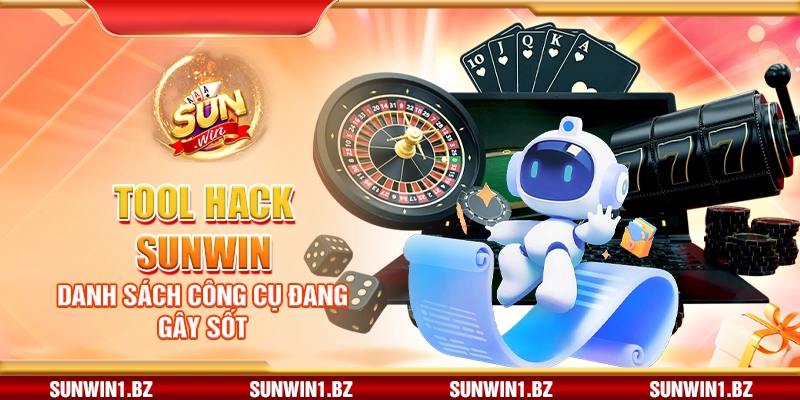 Tool hack Sunwin – Danh sách công cụ đang gây sốt