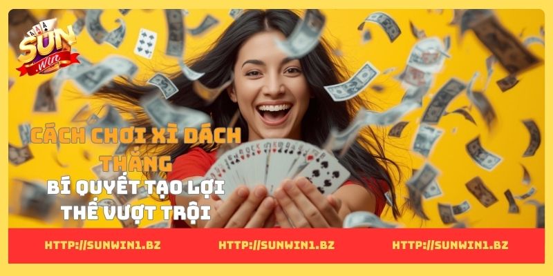 Cách chơi xì dách thắng